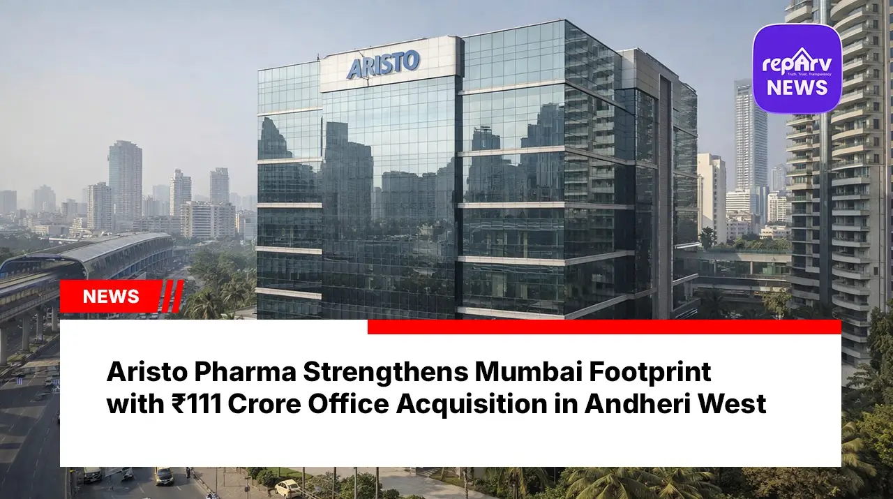 Aristo Pharma Strengthens Mumbai Footprint with ₹111 Crore Office Acquisition in Andheri West